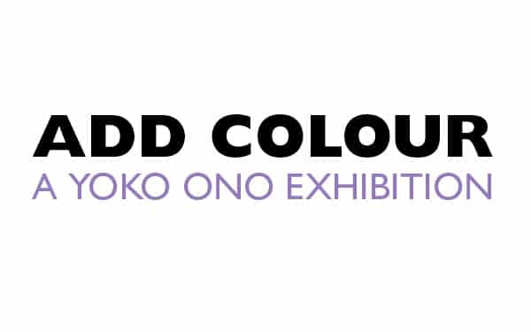 Add Colour | A Yoko Ono Exhibition
