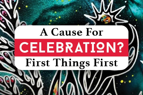 A Cause for Celebration? First Things First