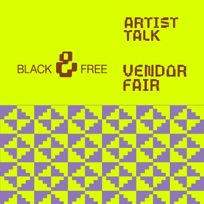 Black And Free: New Art Artist Talks x Vendor Fair