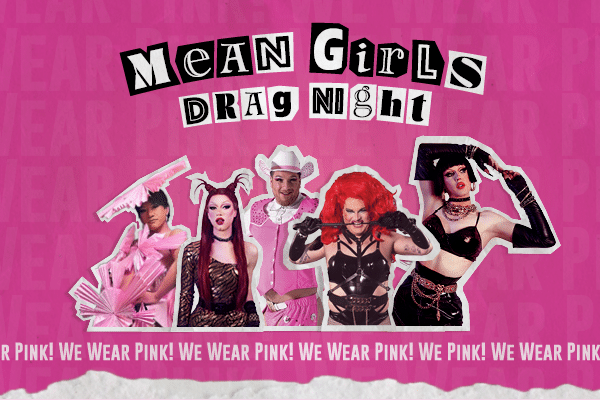 ​​Mean Girls Drag Night​ 