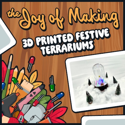 Joy of Making - 3D Printed Festive Terrariums